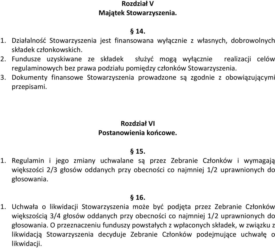 Dokumenty finansowe Stowarzyszenia prowadzone są zgodnie z obowiązującymi przepisami. Rozdział VI Postanowienia końcowe. 15