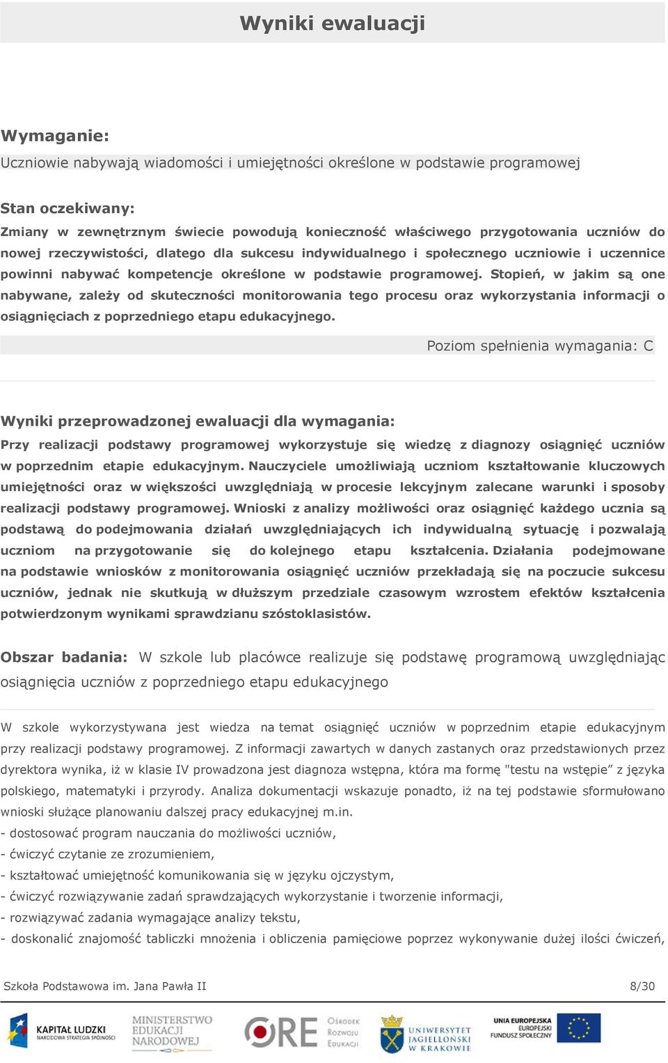 Stopień, w jakim są one nabywane, zależy od skuteczności monitorowania tego procesu oraz wykorzystania informacji o osiągnięciach z poprzedniego etapu edukacyjnego.