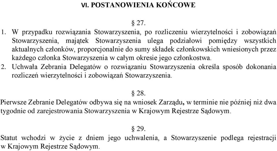 proporcjonalnie do sumy składek członkowskich wniesionych przez każdego członka Stowarzyszenia w całym okresie jego członkostwa. 2.