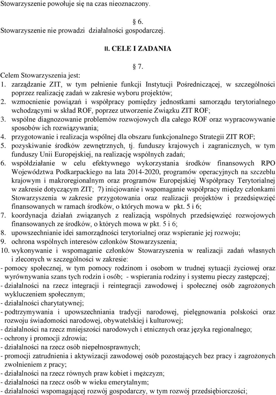 wzmocnienie powiązań i współpracy pomiędzy jednostkami samorządu terytorialnego wchodzącymi w skład ROF, poprzez utworzenie Związku ZIT ROF; 3.