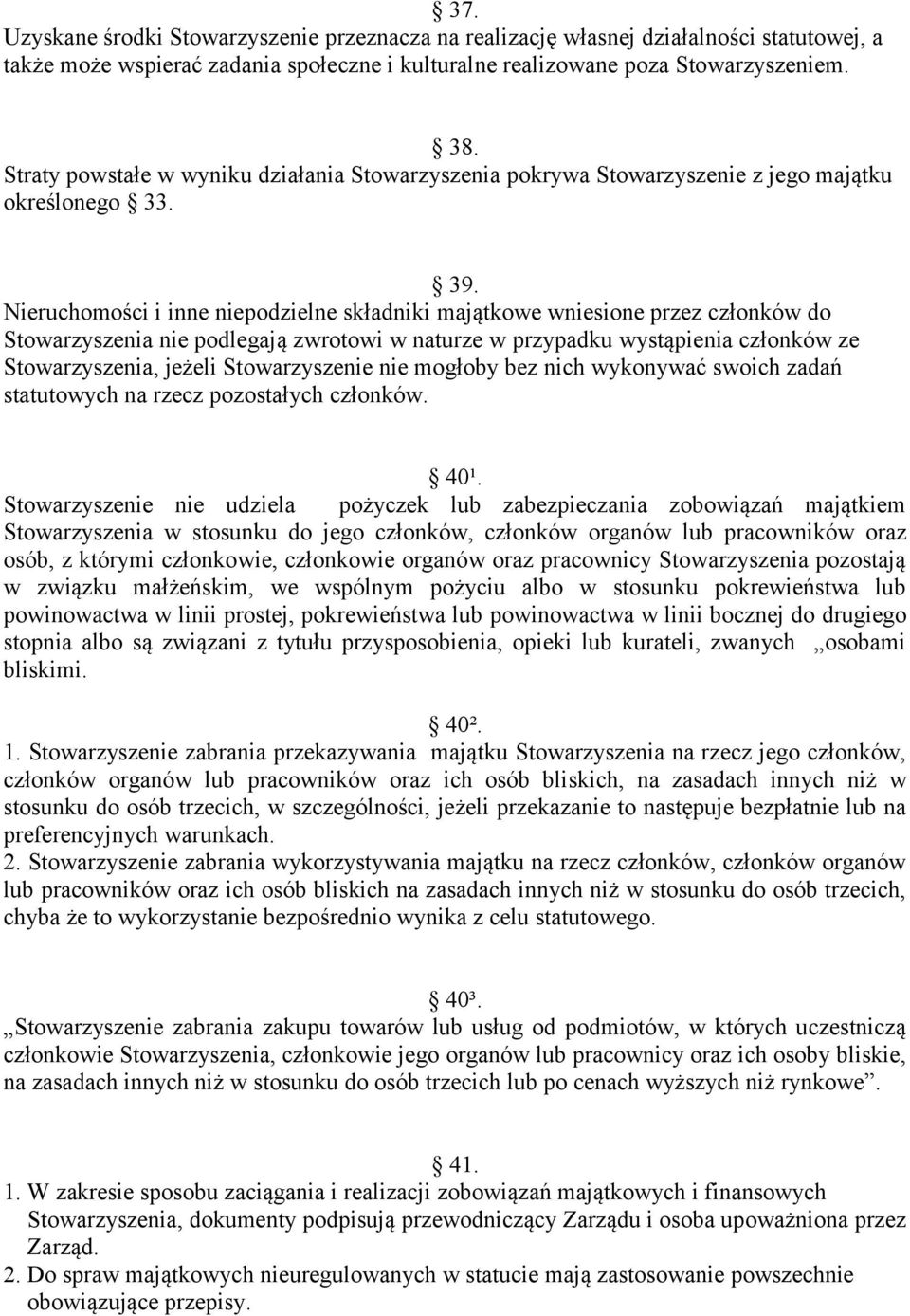 Nieruchomości i inne niepodzielne składniki majątkowe wniesione przez członków do Stowarzyszenia nie podlegają zwrotowi w naturze w przypadku wystąpienia członków ze Stowarzyszenia, jeżeli