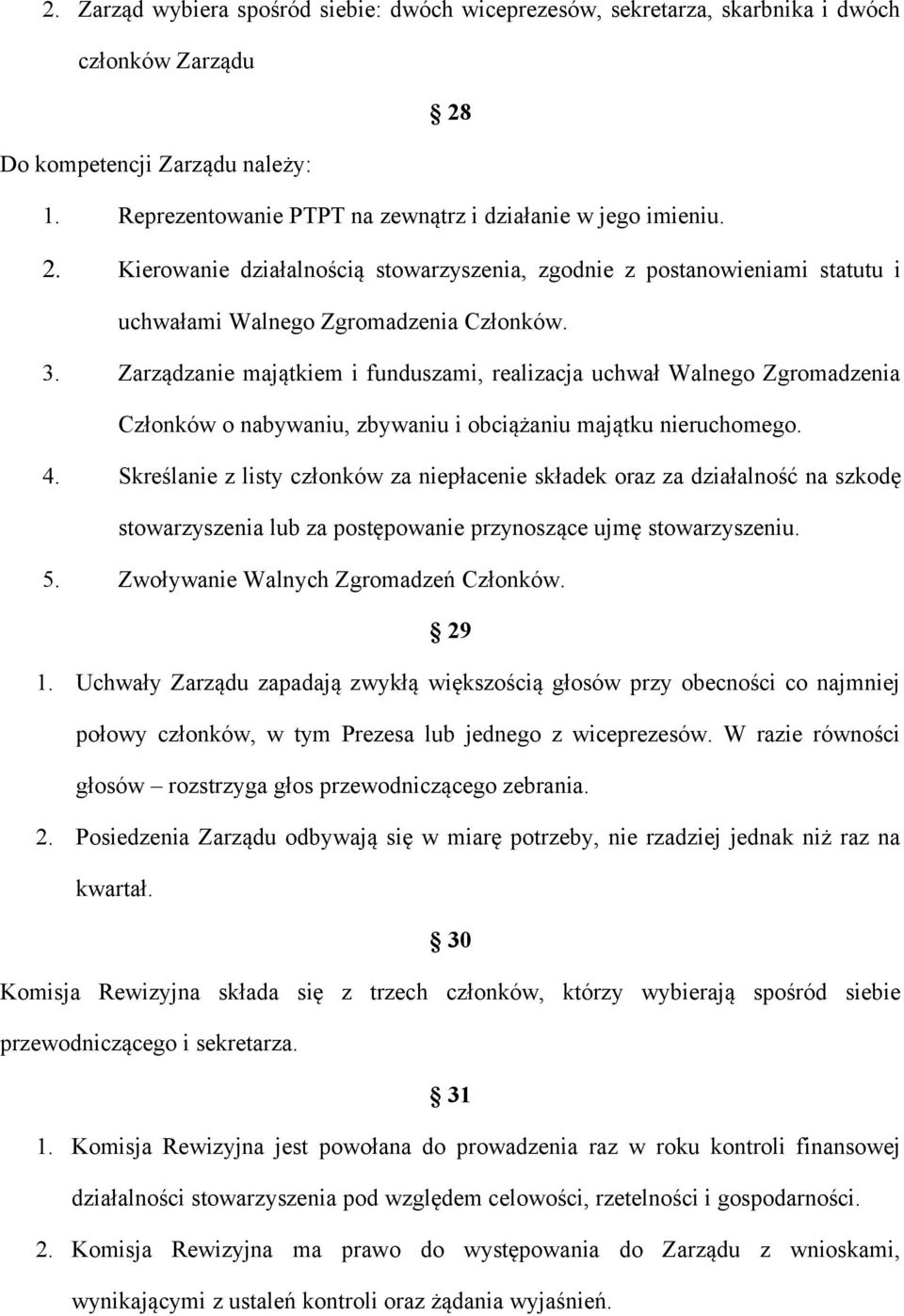 Zarządzanie majątkiem i funduszami, realizacja uchwał Walnego Zgromadzenia Członków o nabywaniu, zbywaniu i obciążaniu majątku nieruchomego. 4.