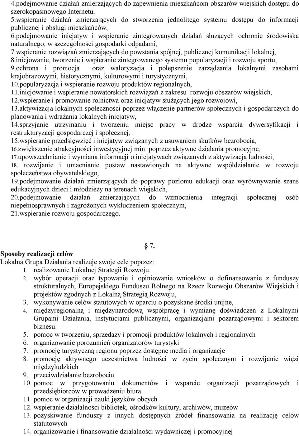 podejmowanie inicjatyw i wspieranie zintegrowanych działań służących ochronie środowiska naturalnego, w szczególności gospodarki odpadami, 7.