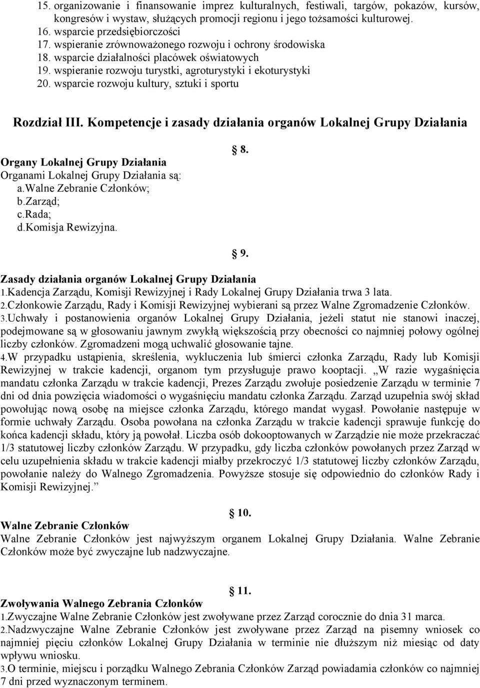 wsparcie rozwoju kultury, sztuki i sportu Rozdział III. Kompetencje i zasady działania organów Lokalnej Grupy Działania Organy Lokalnej Grupy Działania Organami Lokalnej Grupy Działania są: a.