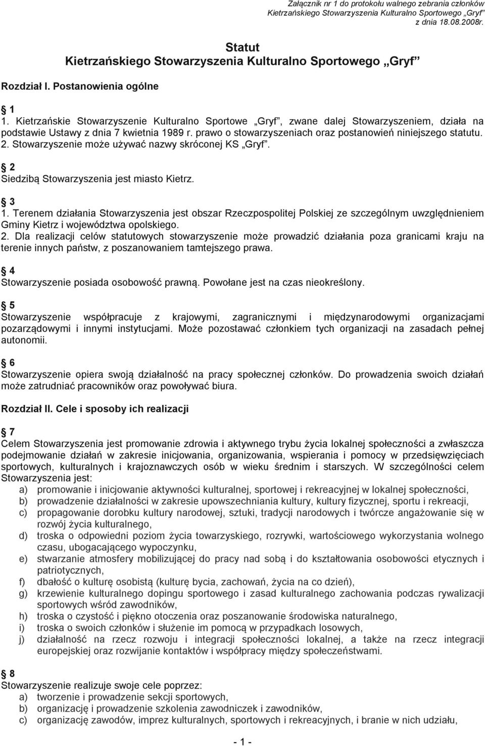 Kietrzańskie Stowarzyszenie Kulturalno Sportowe Gryf, zwane dalej Stowarzyszeniem, działa na podstawie Ustawy z dnia 7 kwietnia 1989 r. prawo o stowarzyszeniach oraz postanowień niniejszego statutu.