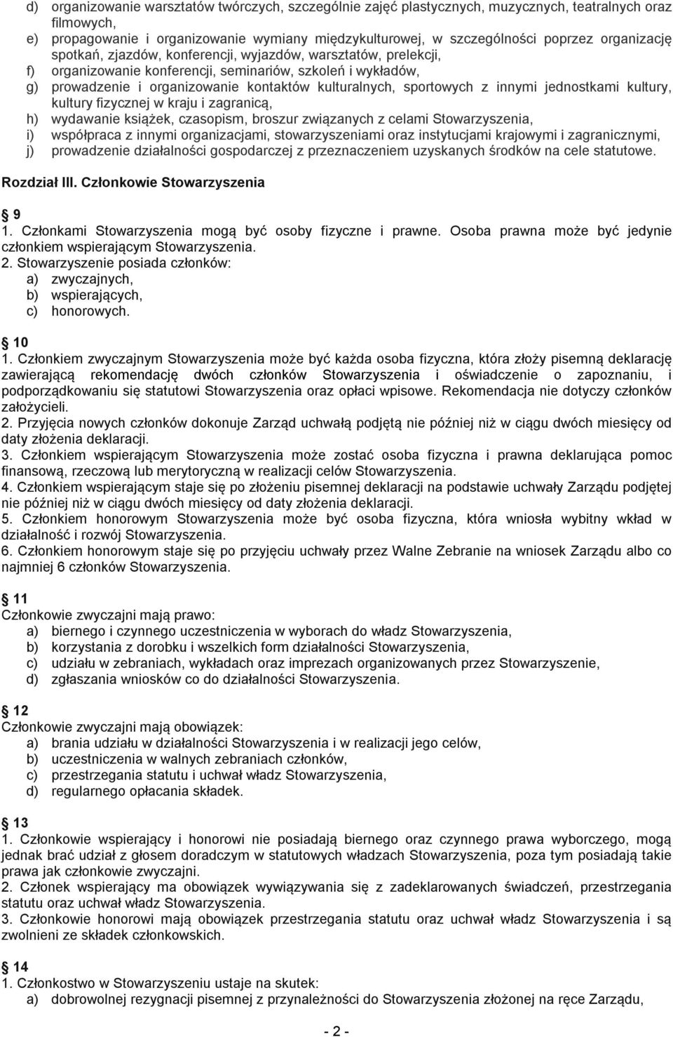 sportowych z innymi jednostkami kultury, kultury fizycznej w kraju i zagranicą, h) wydawanie książek, czasopism, broszur związanych z celami Stowarzyszenia, i) współpraca z innymi organizacjami,