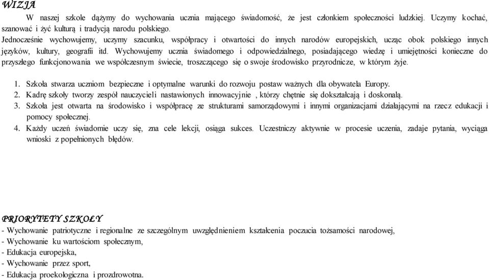 Wychowujemy ucznia świadomego i odpowiedzialnego, posiadającego wiedzę i umiejętności konieczne do przyszłego funkcjonowania we współczesnym świecie, troszczącego się o swoje środowisko przyrodnicze,