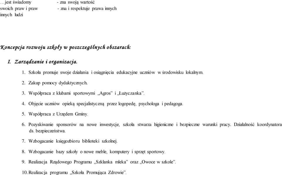 Objęcie uczniów opieką specjalistyczną przez logopedę, psychologa i pedagoga. 5. Współpraca z Urzędem Gminy. 6.