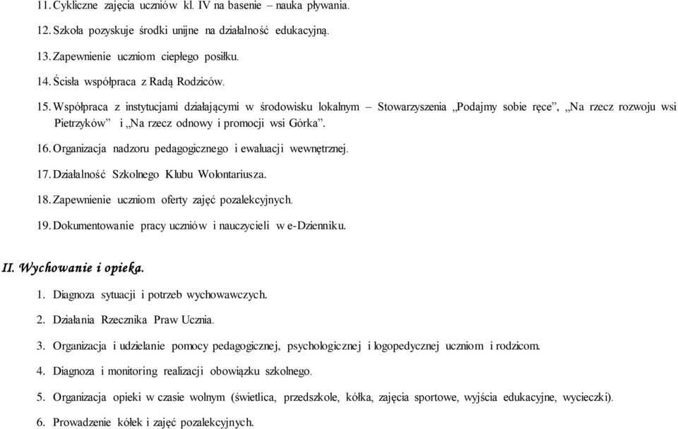 Współpraca z instytucjami działającymi w środowisku lokalnym Stowarzyszenia Podajmy sobie ręce, Na rzecz rozwoju wsi Pietrzyków i Na rzecz odnowy i promocji wsi Górka. 16.