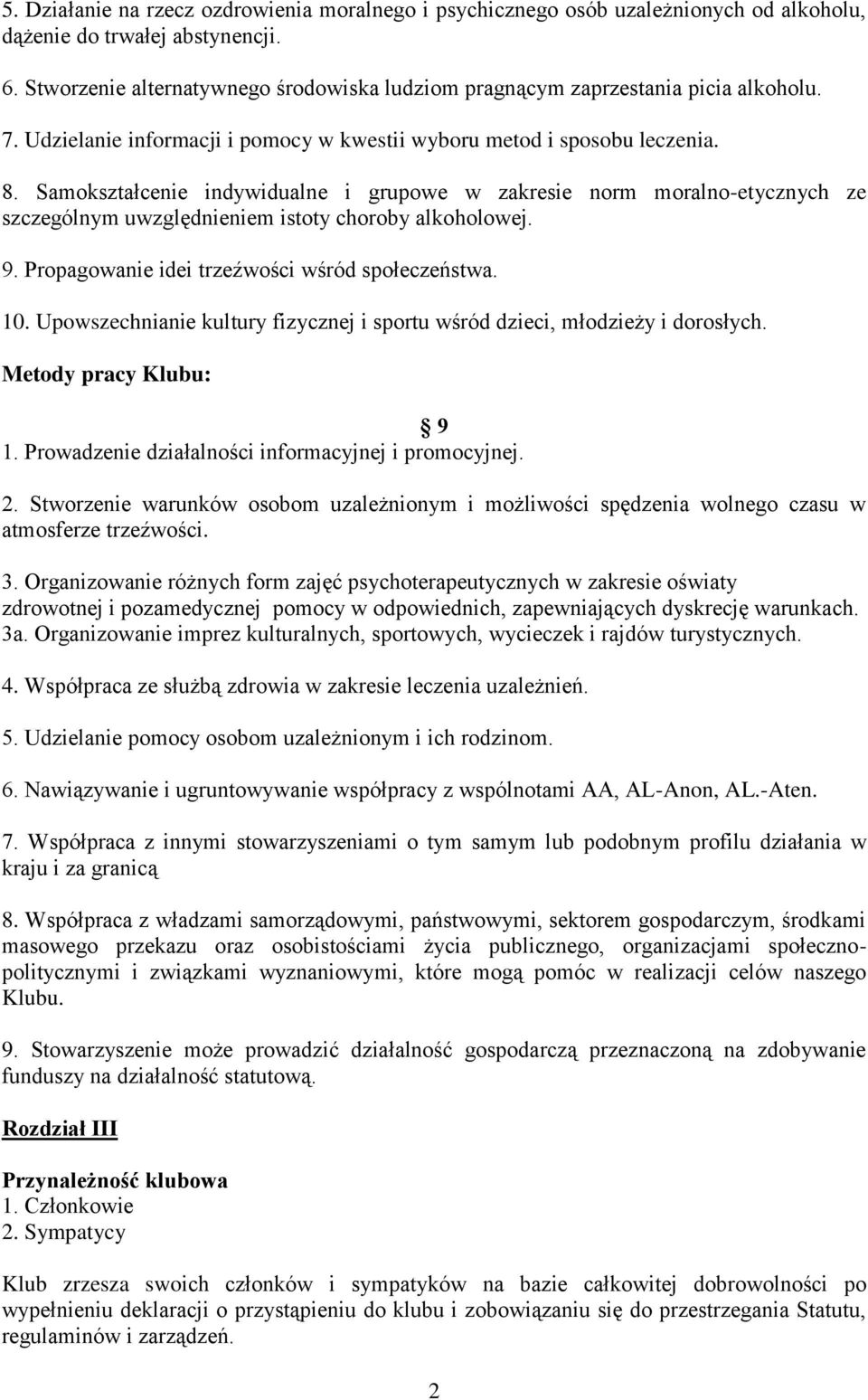 Samokształcenie indywidualne i grupowe w zakresie norm moralno-etycznych ze szczególnym uwzględnieniem istoty choroby alkoholowej. 9. Propagowanie idei trzeźwości wśród społeczeństwa. 10.