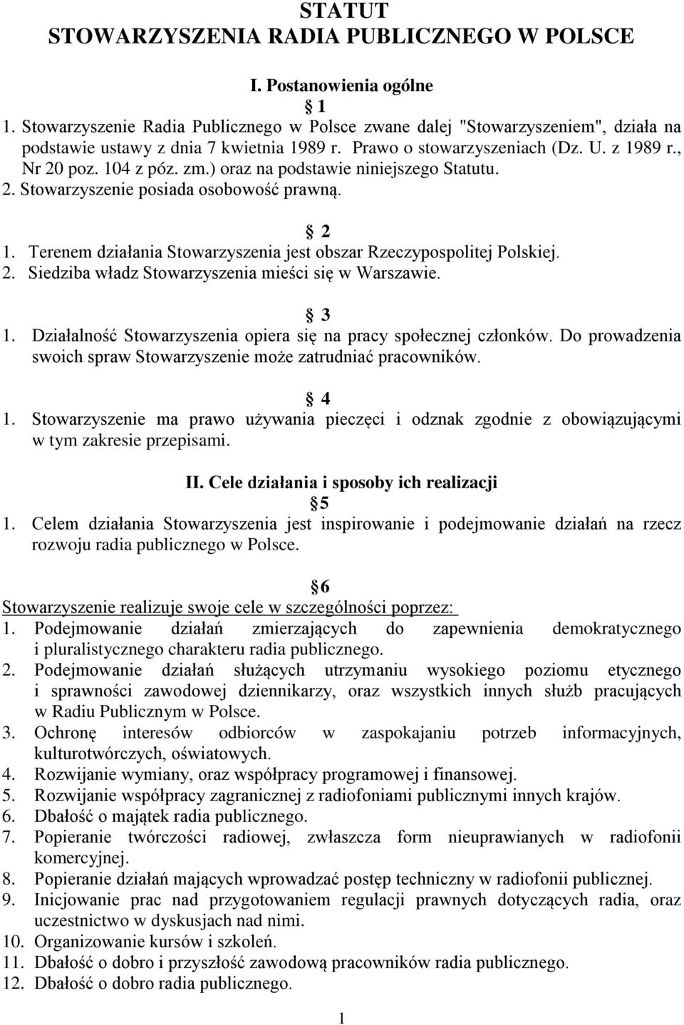 ) oraz na podstawie niniejszego Statutu. 2. Stowarzyszenie posiada osobowość prawną. 2 1. Terenem działania Stowarzyszenia jest obszar Rzeczypospolitej Polskiej. 2. Siedziba władz Stowarzyszenia mieści się w Warszawie.