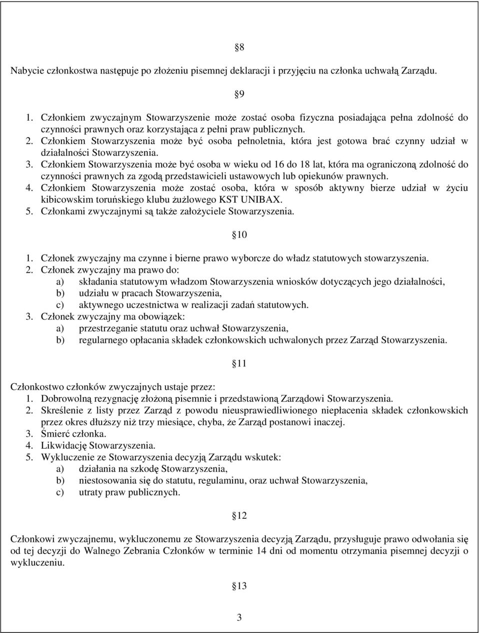 Członkiem Stowarzyszenia moŝe być osoba pełnoletnia, która jest gotowa brać czynny udział w działalności Stowarzyszenia. 3.