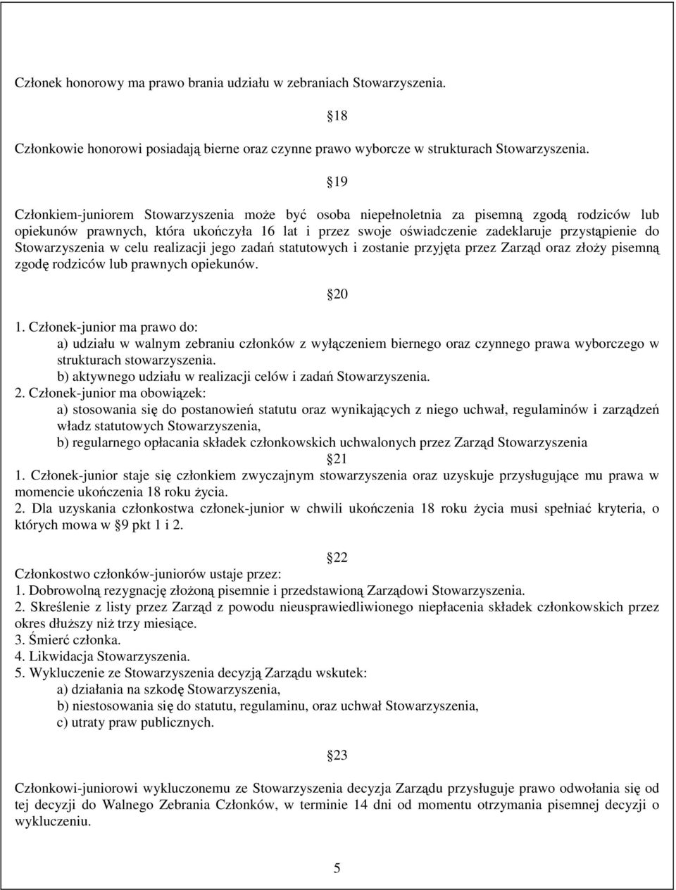 Stowarzyszenia w celu realizacji jego zadań statutowych i zostanie przyjęta przez Zarząd oraz złoŝy pisemną zgodę rodziców lub prawnych opiekunów. 20 1.