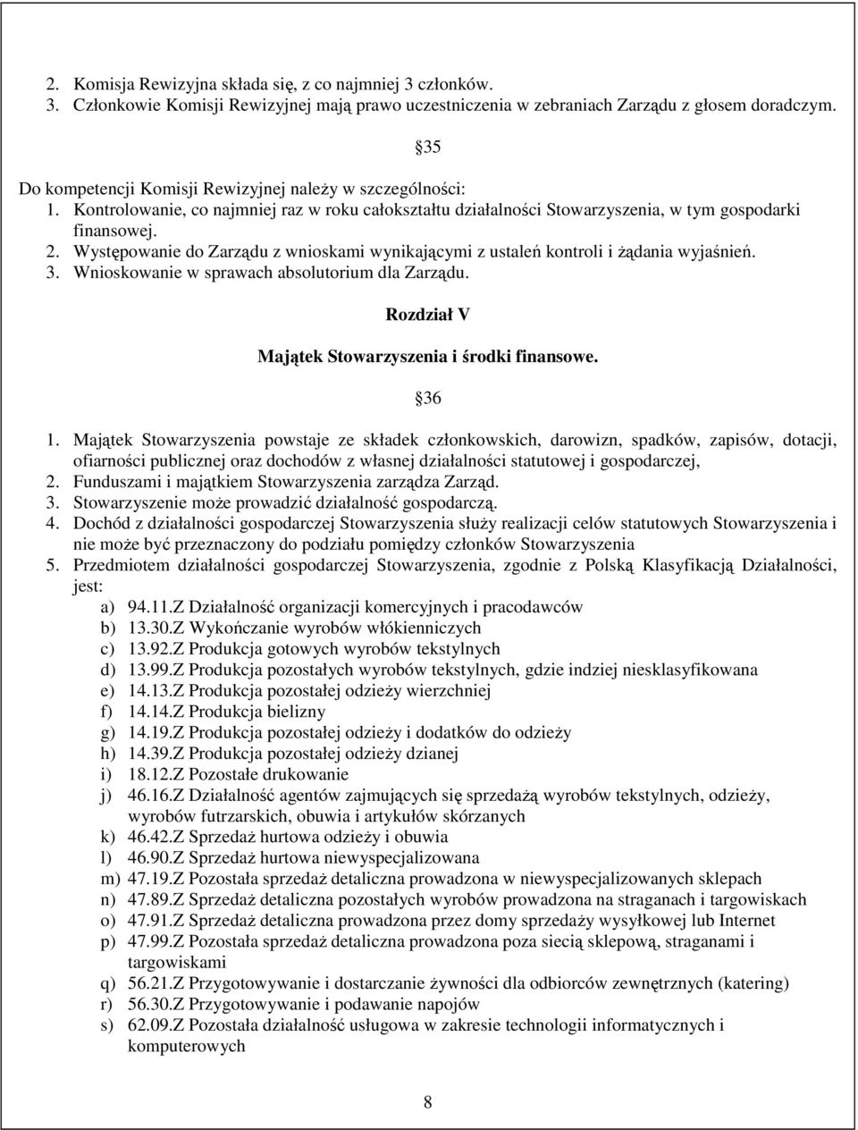 Występowanie do Zarządu z wnioskami wynikającymi z ustaleń kontroli i Ŝądania wyjaśnień. 3. Wnioskowanie w sprawach absolutorium dla Zarządu. 35 Rozdział V Majątek Stowarzyszenia i środki finansowe.