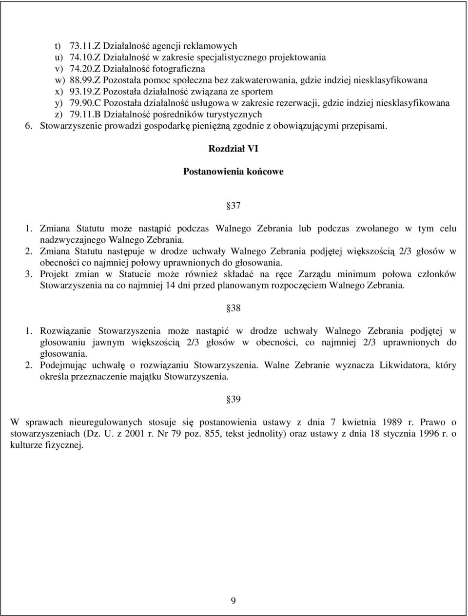 C Pozostała działalność usługowa w zakresie rezerwacji, gdzie indziej niesklasyfikowana z) 79.11.B Działalność pośredników turystycznych 6.