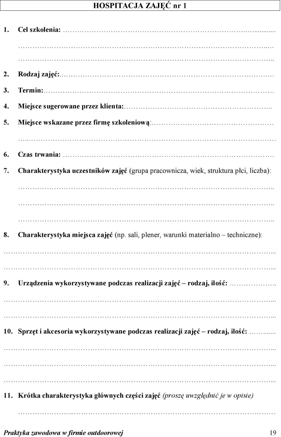 Charakterystyka miejsca zajęć (np. sali, plener, warunki materialno techniczne): 9. Urządzenia wykorzystywane podczas realizacji zajęć rodzaj, ilość:.. 10.