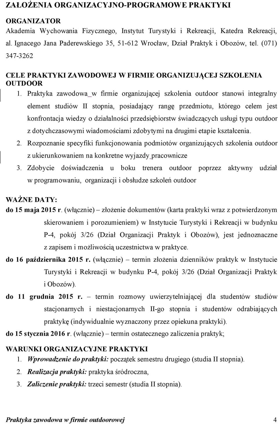 Praktyka zawodowa w firmie organizującej szkolenia outdoor stanowi integralny element studiów II stopnia, posiadający rangę przedmiotu, którego celem jest konfrontacja wiedzy o działalności