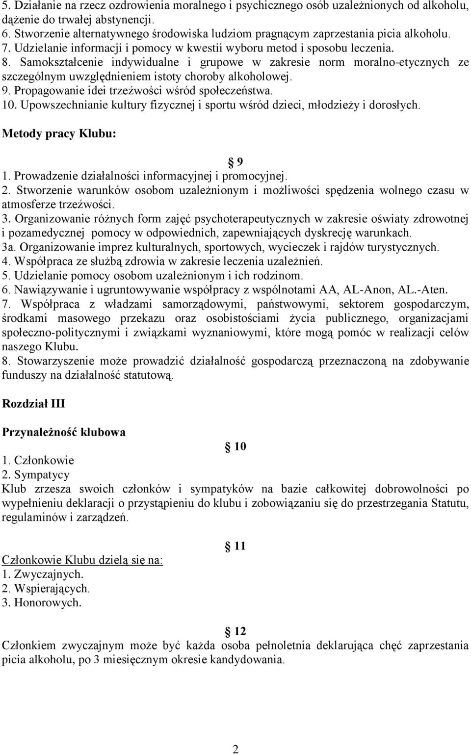 Samokształcenie indywidualne i grupowe w zakresie norm moralno-etycznych ze szczególnym uwzględnieniem istoty choroby alkoholowej. 9. Propagowanie idei trzeźwości wśród społeczeństwa. 10.