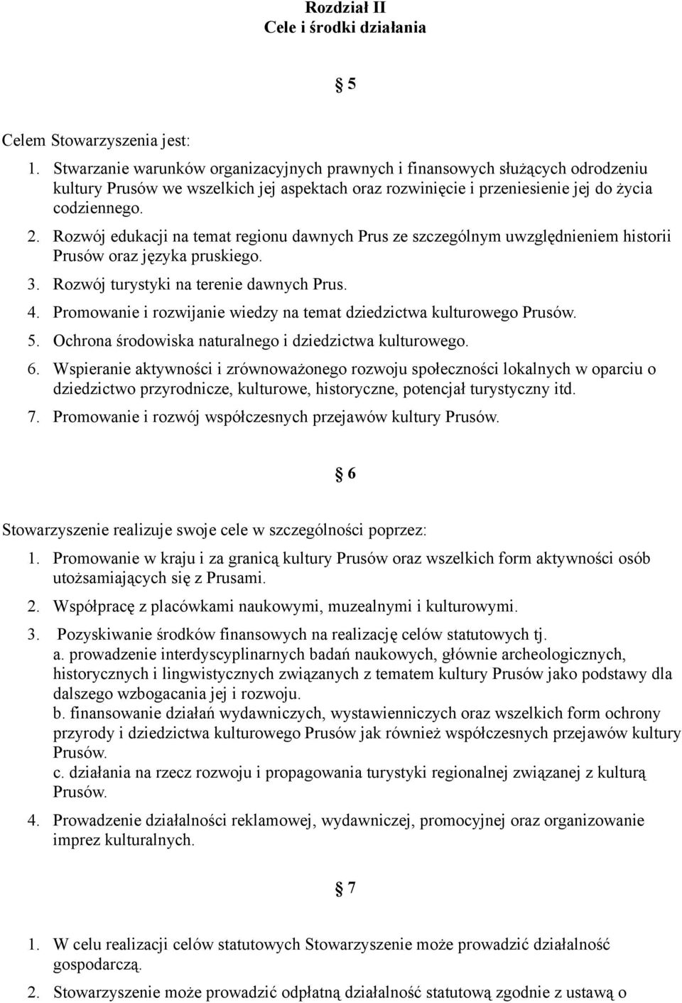 Rozwój edukacji na temat regionu dawnych Prus ze szczególnym uwzględnieniem historii Prusów oraz języka pruskiego. 3. Rozwój turystyki na terenie dawnych Prus. 4.