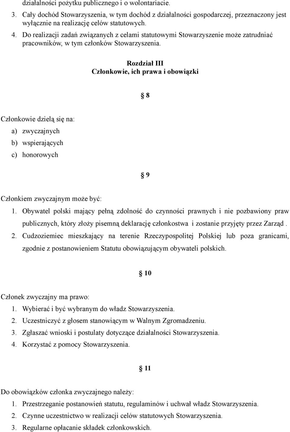 Rozdział III Członkowie, ich prawa i obowiązki 8 Członkowie dzielą się na: a) zwyczajnych b) wspierających c) honorowych 9 Członkiem zwyczajnym może być: 1.