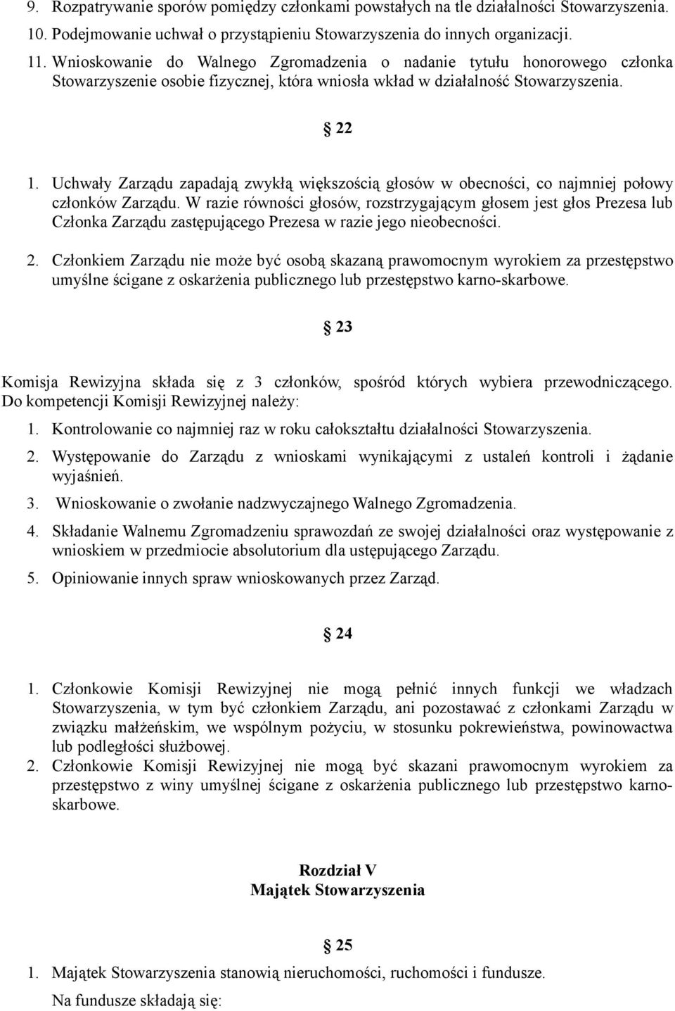 Uchwały Zarządu zapadają zwykłą większością głosów w obecności, co najmniej połowy członków Zarządu.