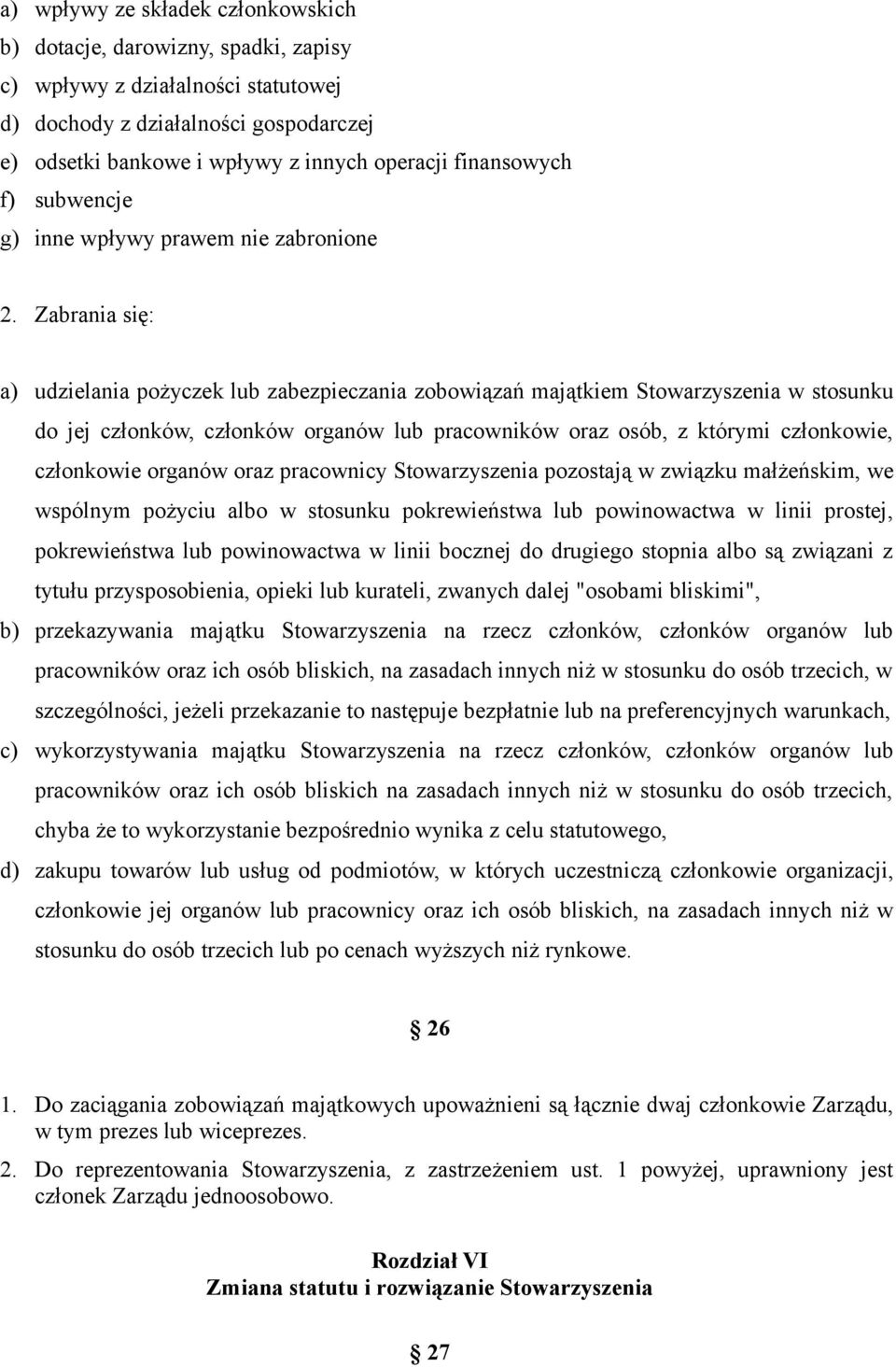 Zabrania się: a) udzielania pożyczek lub zabezpieczania zobowiązań majątkiem Stowarzyszenia w stosunku do jej członków, członków organów lub pracowników oraz osób, z którymi członkowie, członkowie