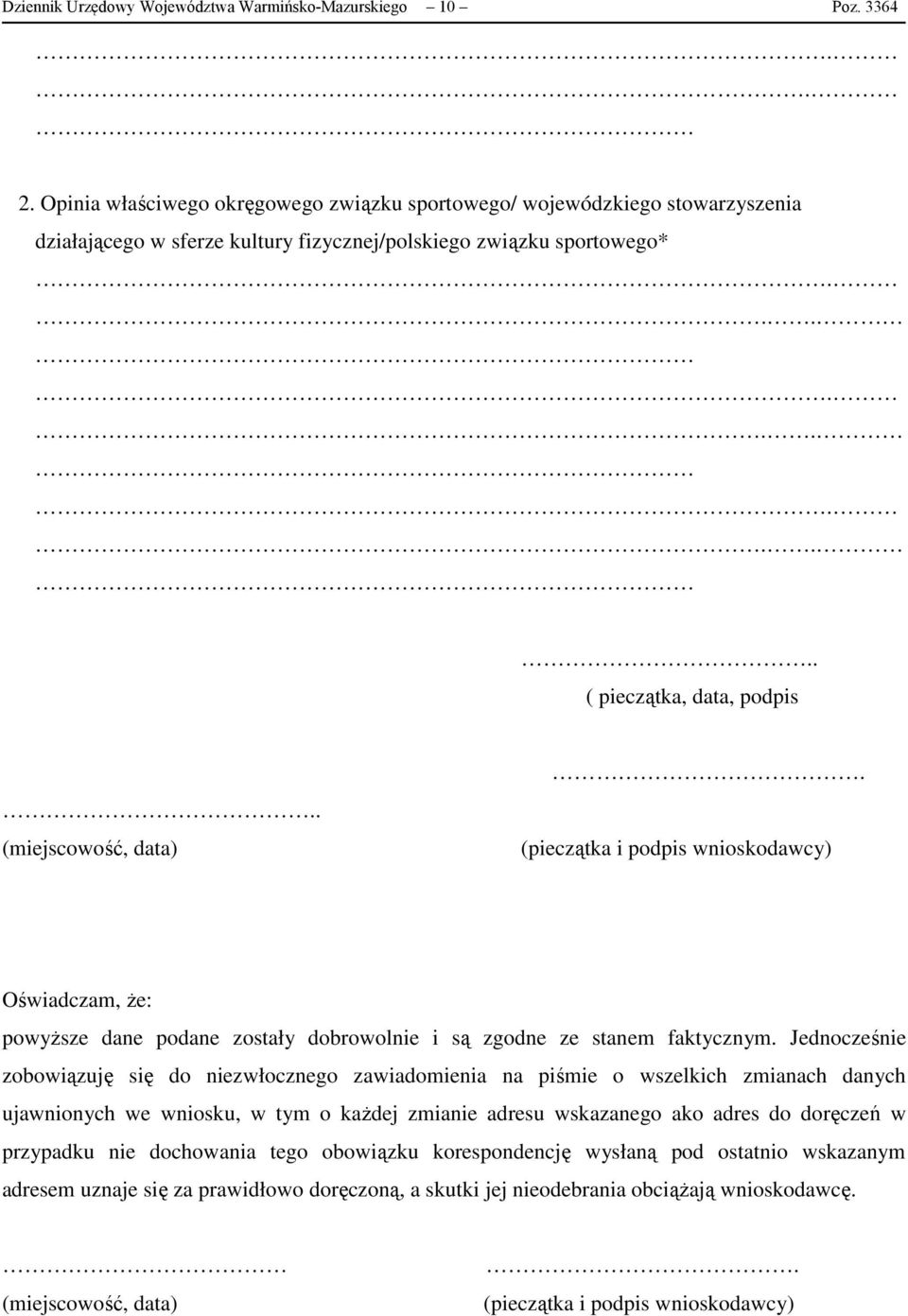 . (miejscowość, data). (pieczątka i podpis wnioskodawcy) Oświadczam, Ŝe: powyŝsze dane podane zostały dobrowolnie i są zgodne ze stanem faktycznym.