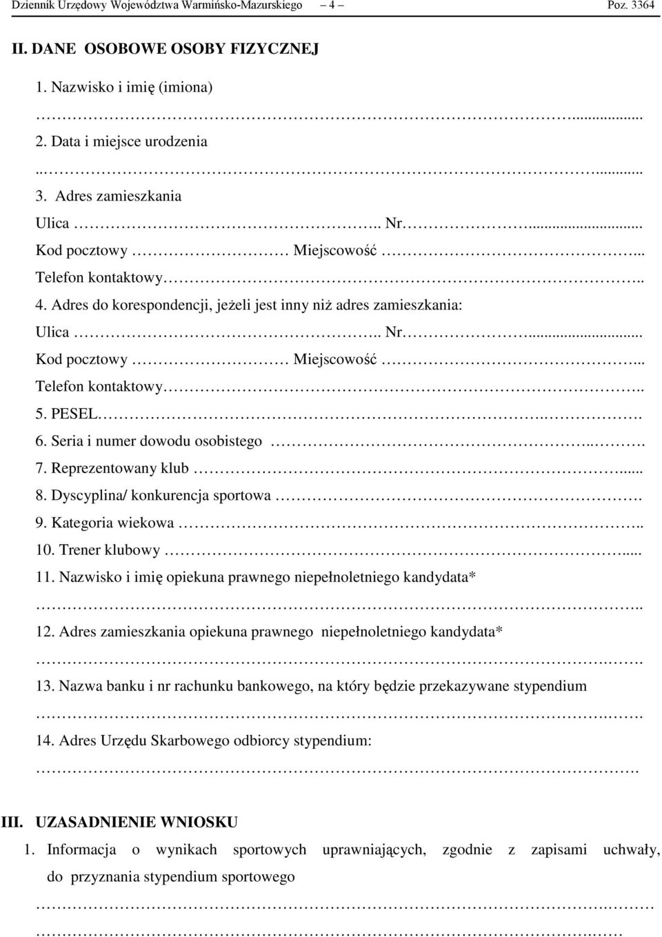 Seria i numer dowodu osobistego... 7. Reprezentowany klub... 8. Dyscyplina/ konkurencja sportowa. 9. Kategoria wiekowa.. 10. Trener klubowy... 11.