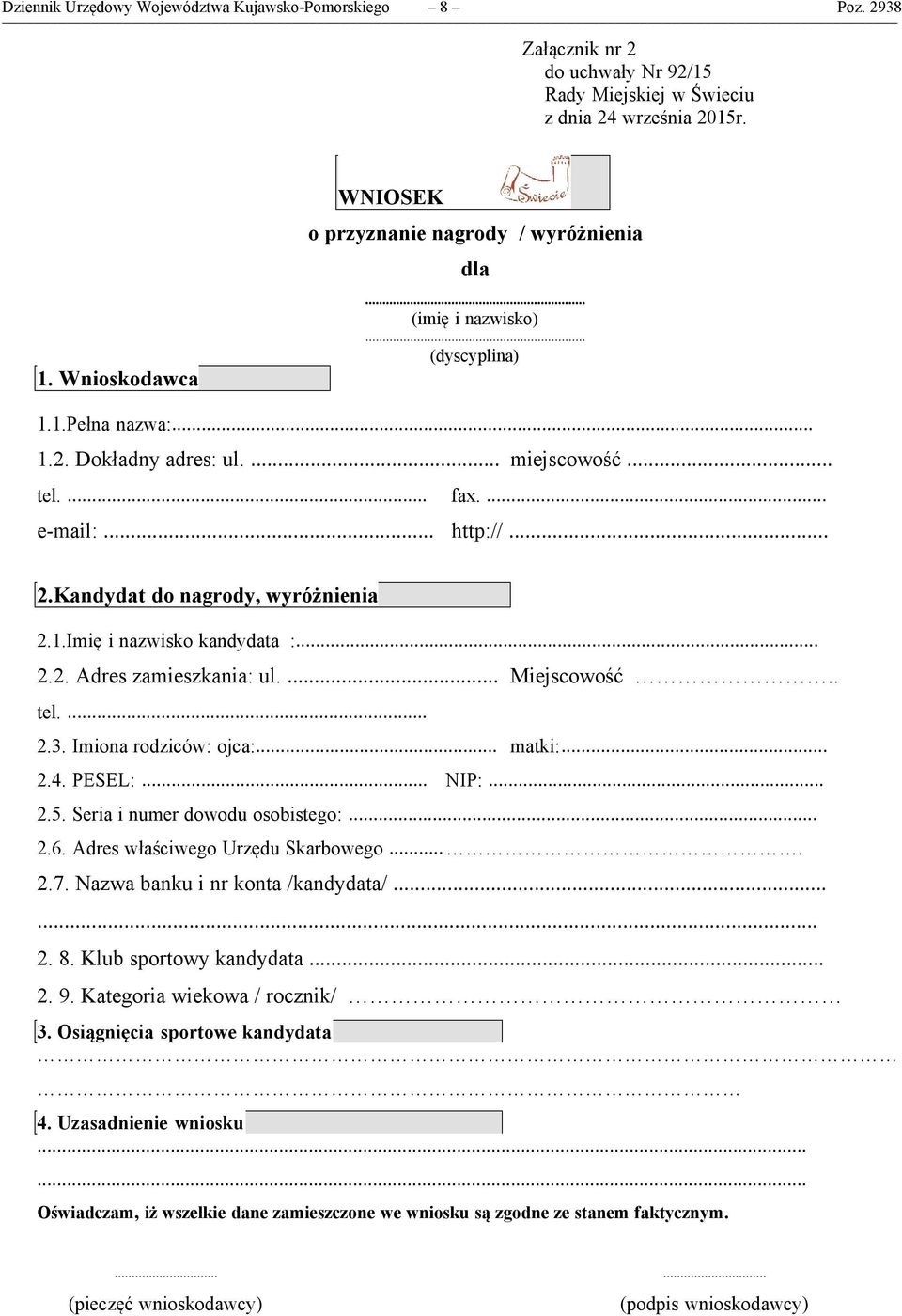 Kandydat do nagrody, wyróżnienia 2.1.Imię i nazwisko kandydata :... 2.2. Adres zamieszkania: ul.... Miejscowość.. tel.... 2.3. Imiona rodziców: ojca:... matki:... 2.4. PESEL:... NIP:... 2.5.