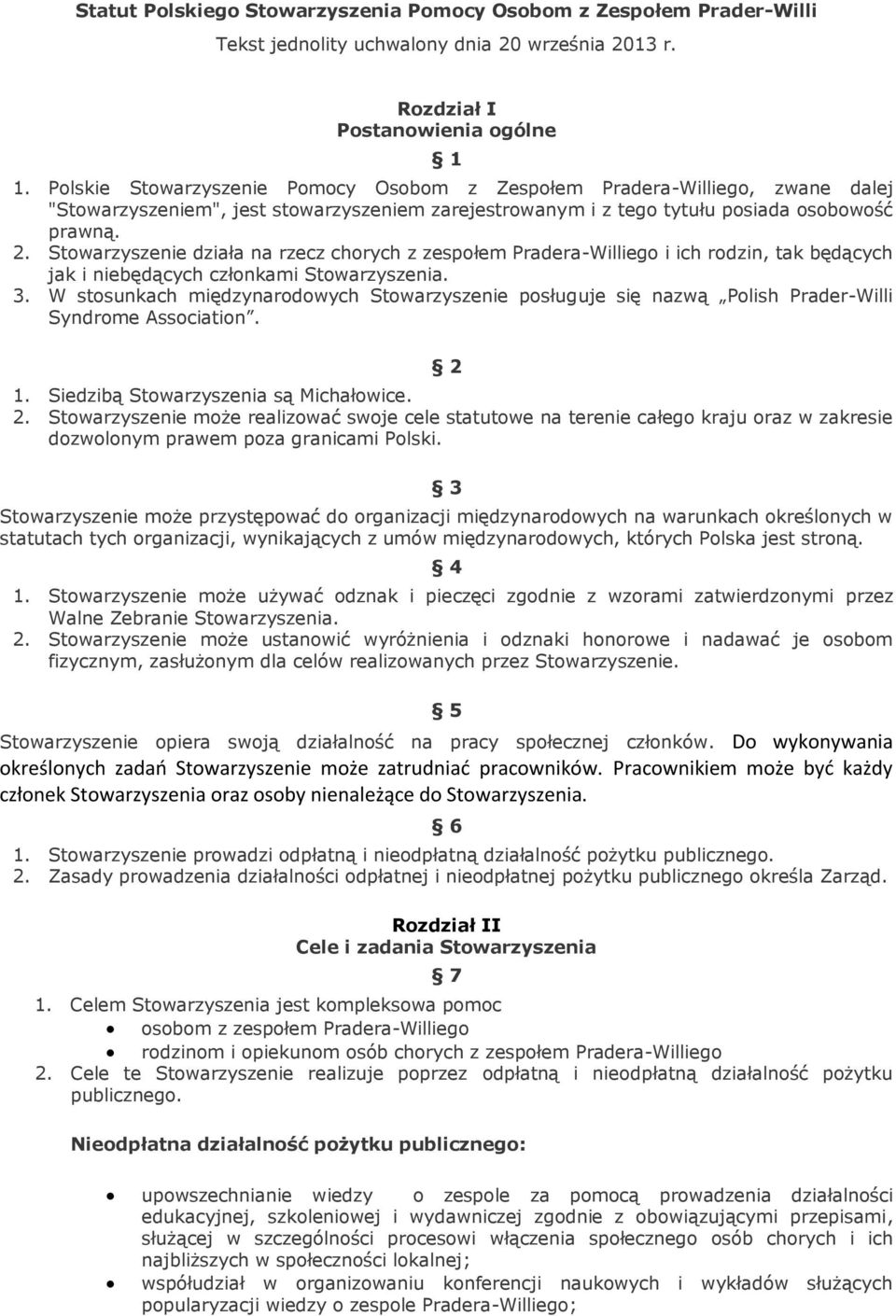 Stowarzyszenie działa na rzecz chorych z zespołem Pradera-Williego i ich rodzin, tak będących jak i niebędących członkami Stowarzyszenia. 3.