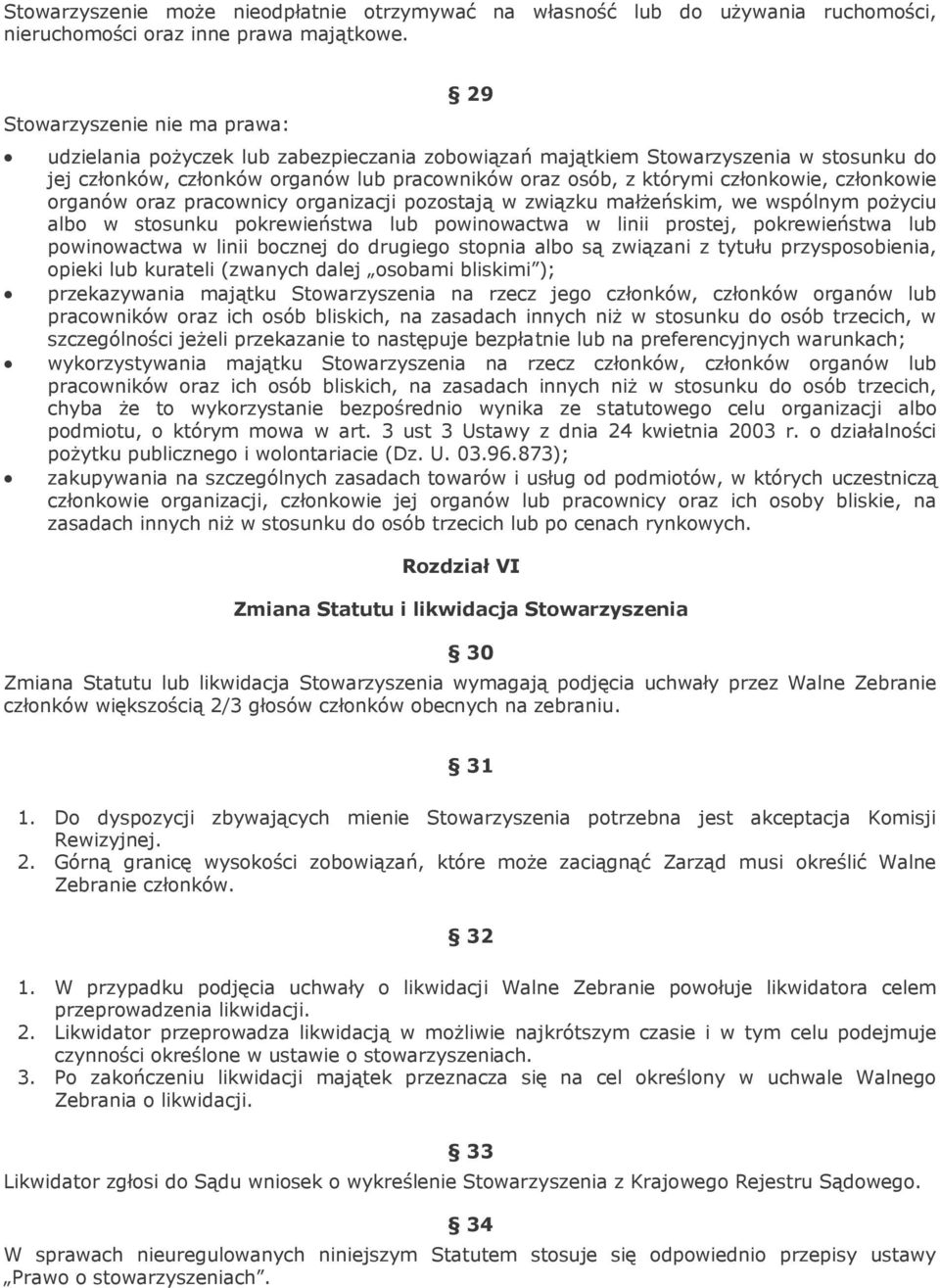 członkowie, członkowie organów oraz pracownicy organizacji pozostają w związku małżeńskim, we wspólnym pożyciu albo w stosunku pokrewieństwa lub powinowactwa w linii prostej, pokrewieństwa lub