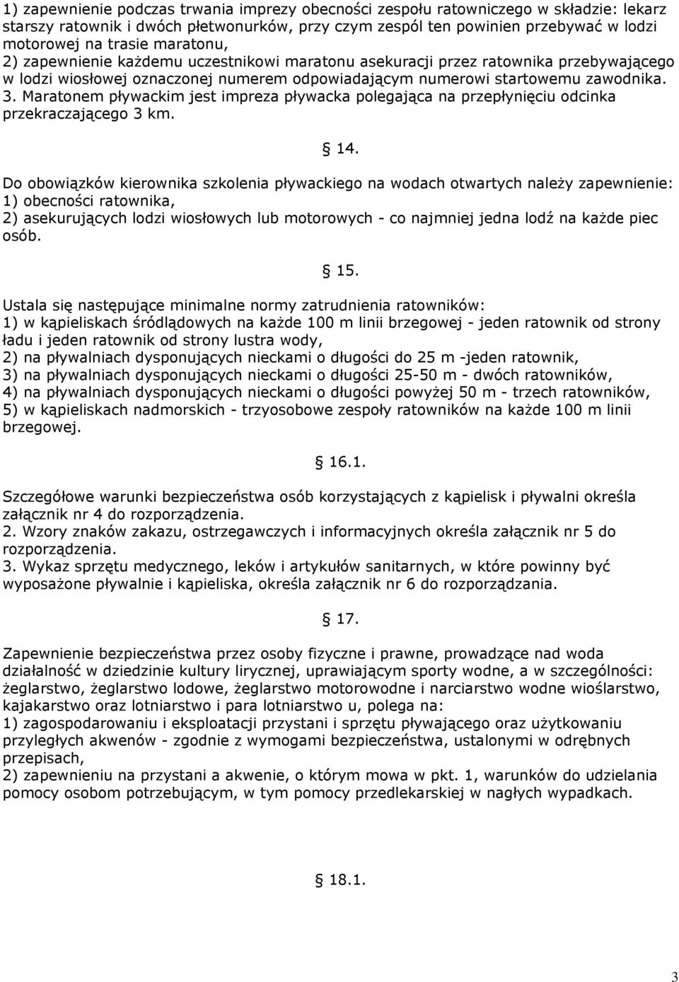 Maratonem pływackim jest impreza pływacka polegająca na przepłynięciu odcinka przekraczającego 3 km. 14.