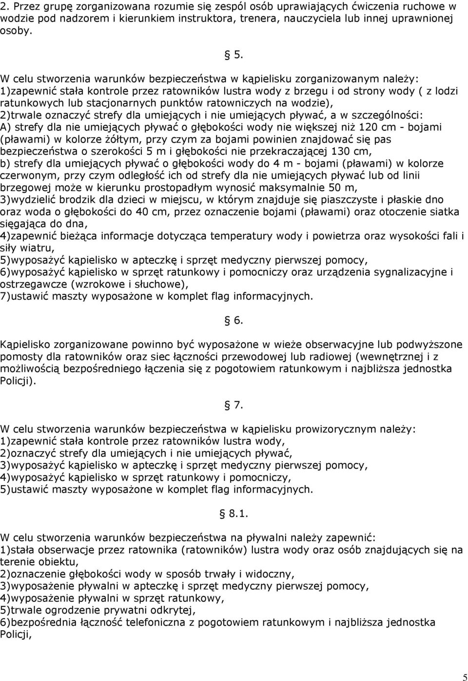 punktów ratowniczych na wodzie), 2)trwale oznaczyć strefy dla umiejących i nie umiejących pływać, a w szczególności: A) strefy dla nie umiejących pływać o głębokości wody nie większej niż 120 cm -