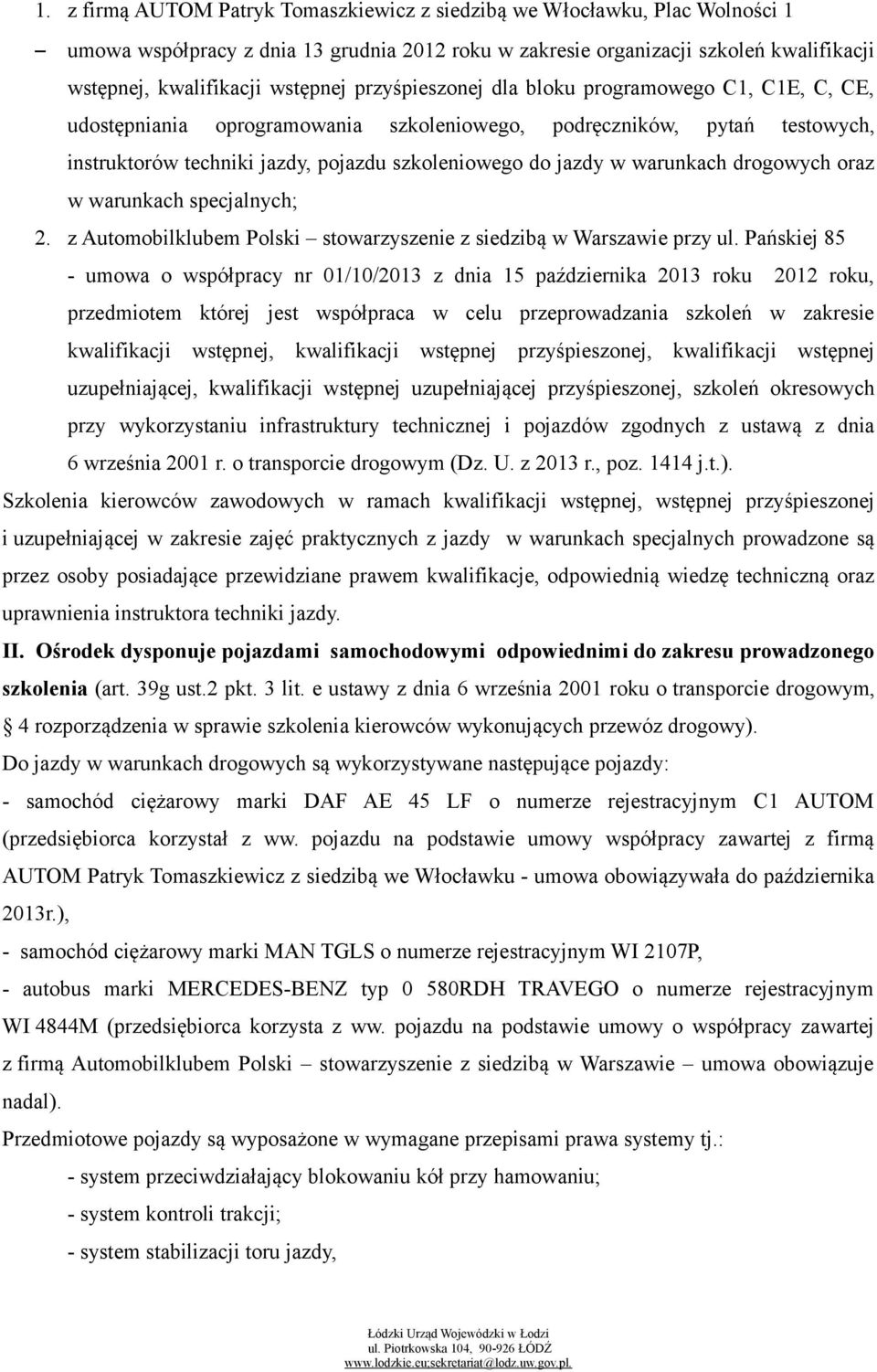 warunkach drogowych oraz w warunkach specjalnych; 2. z Automobilklubem Polski stowarzyszenie z siedzibą w Warszawie przy ul.