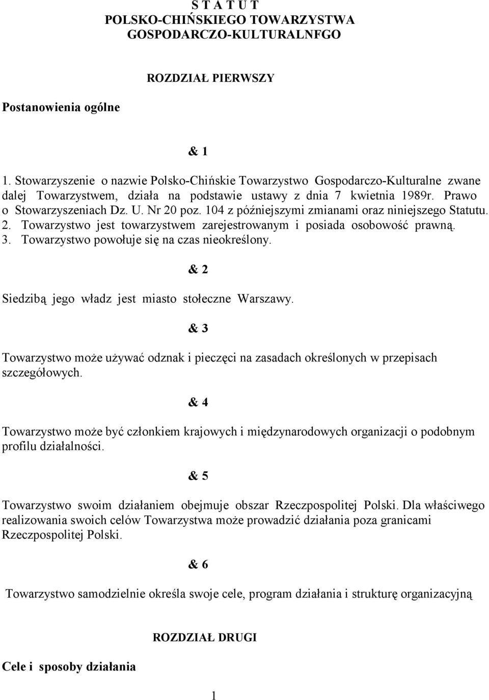 104 z pó,niejszymi zmianami oraz niniejszego Statutu. 2. Towarzystwo jest towarzystwem zarejestrowanym i posiada osobowo/0 prawn1. 3. Towarzystwo powo!uje si3 na czas nieokre/lony.