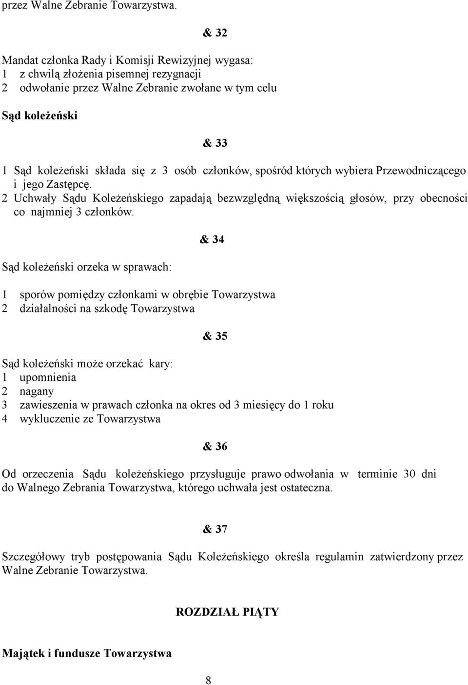 y S1du Kole5eskiego zapadaj1 bezwzgl3dn1 wi3kszo/ci1 g!osów, przy obecno/ci co najmniej 3 cz!onków. S1d kole5eski orzeka w sprawach: & 34 1 sporów pomi3dzy cz!onkami w obr3bie Towarzystwa 2 dzia!