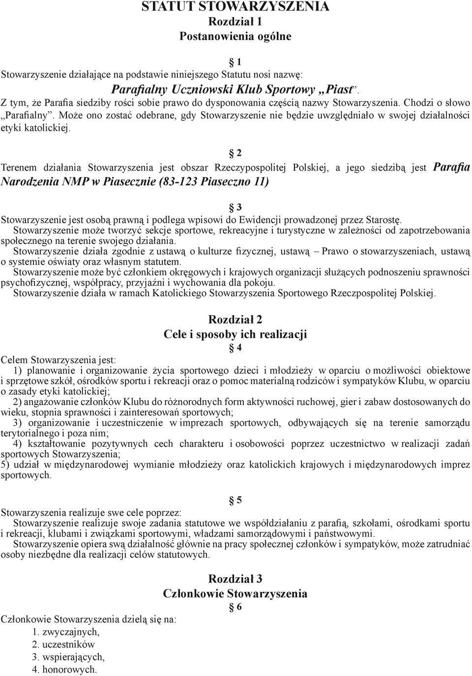 Może ono zostać odebrane, gdy Stowarzyszenie nie będzie uwzględniało w swojej działalności etyki katolickiej.