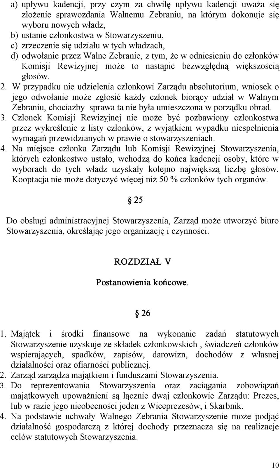 W przypadku nie udzielenia członkowi Zarządu absolutorium, wniosek o jego odwołanie może zgłosić każdy członek biorący udział w Walnym Zebraniu, chociażby sprawa ta nie była umieszczona w porządku