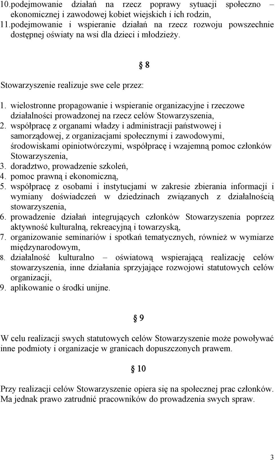 wielostronne propagowanie i wspieranie organizacyjne i rzeczowe działalności prowadzonej na rzecz celów Stowarzyszenia, 2.