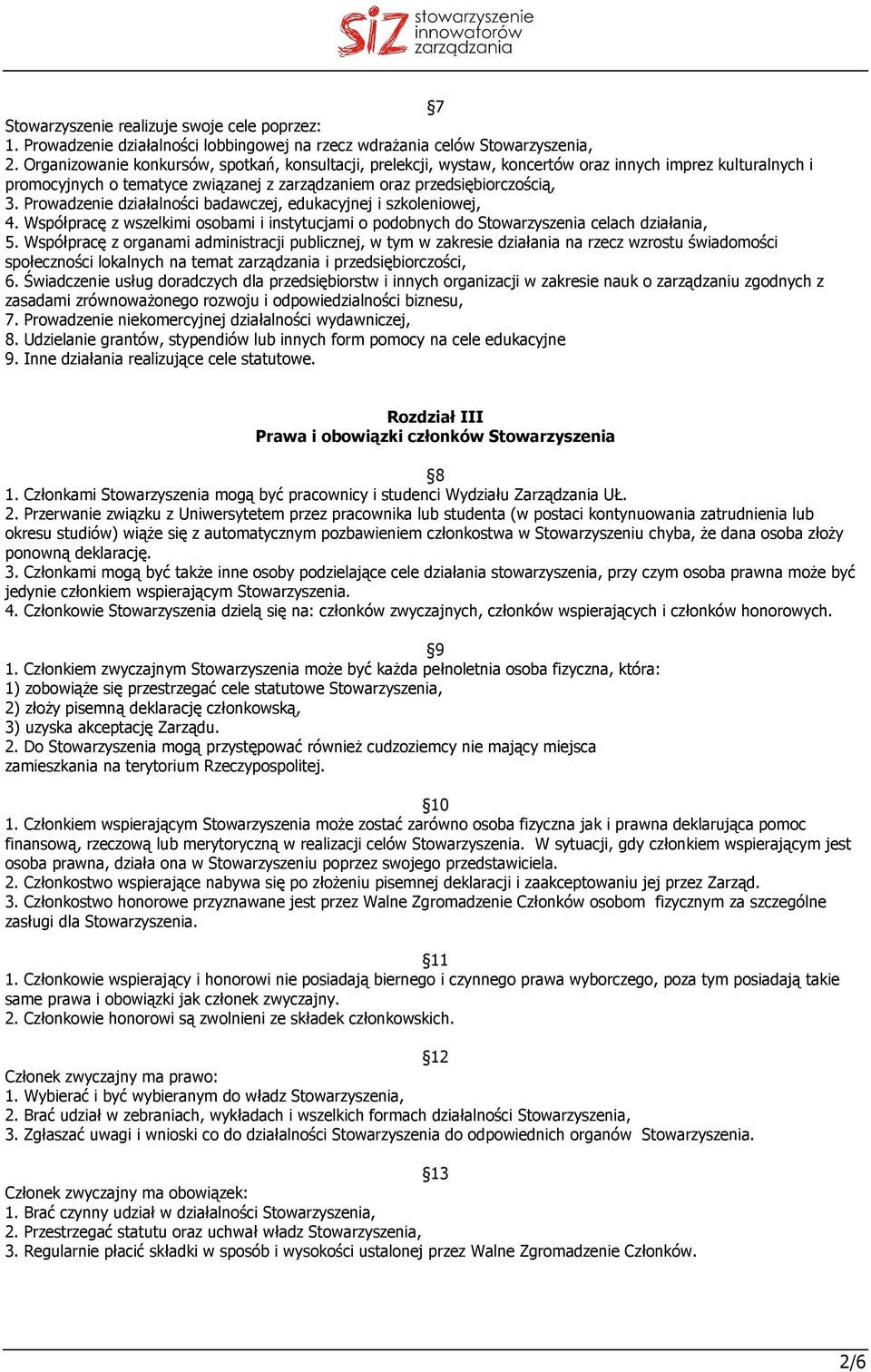 Prowadzenie działalności badawczej, edukacyjnej i szkoleniowej, 4. Współpracę z wszelkimi osobami i instytucjami o podobnych do Stowarzyszenia celach działania, 5.