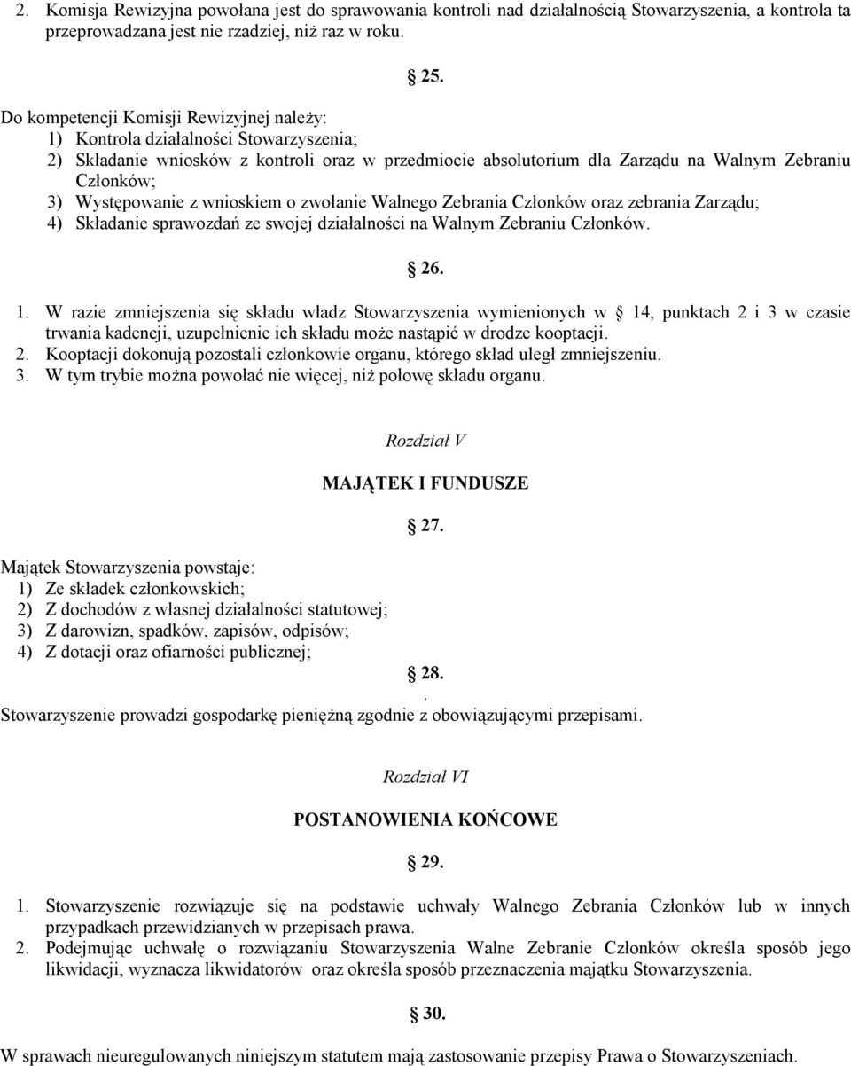 Występowanie z wnioskiem o zwołanie Walnego Zebrania Członków oraz zebrania Zarządu; 4) Składanie sprawozdań ze swojej działalności na Walnym Zebraniu Członków. 26. 1.