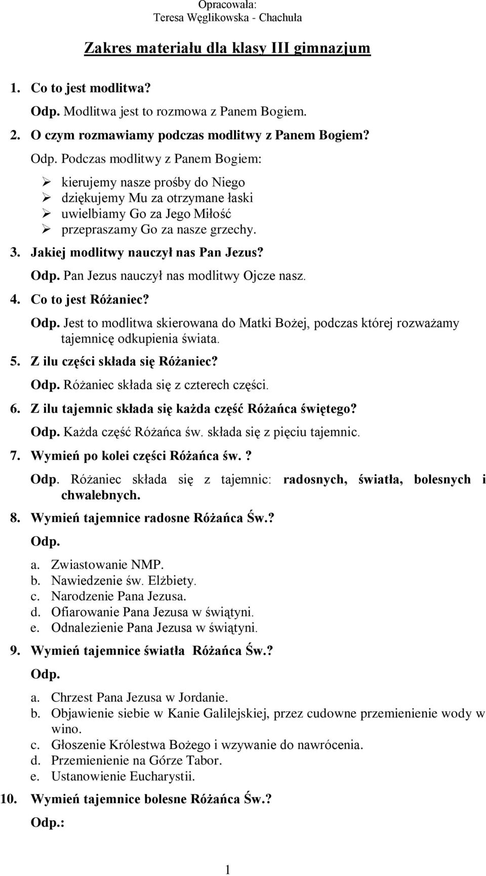 Podczas modlitwy z Panem Bogiem: kierujemy nasze prośby do Niego dziękujemy Mu za otrzymane łaski uwielbiamy Go za Jego Miłość przepraszamy Go za nasze grzechy. 3.