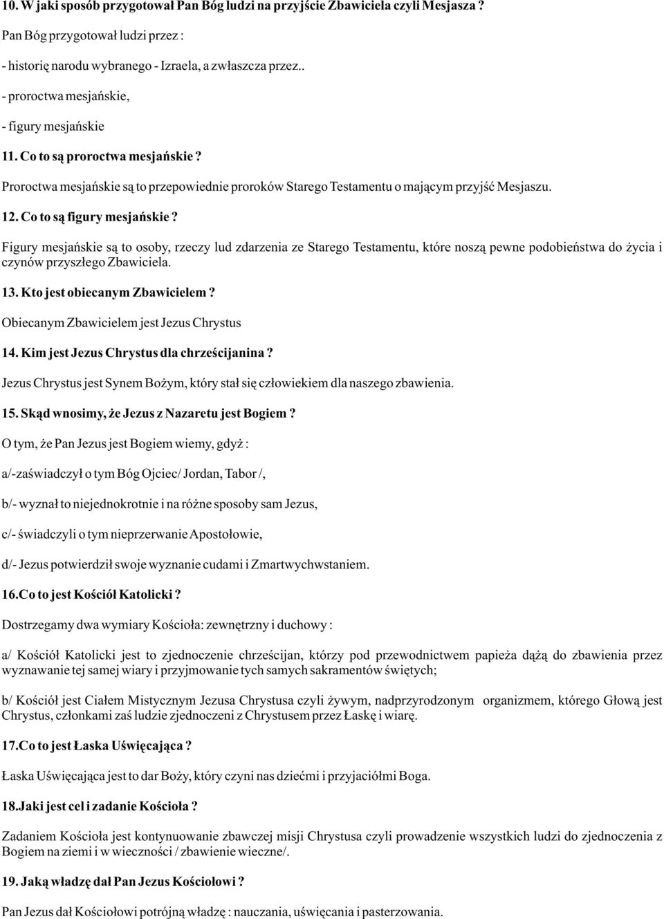 Co to s¹ figury mesjañskie? Figury mesjañskie s¹ to osoby, rzeczy lud zdarzenia ze Starego Testamentu, które nosz¹ pewne podobieñstwa do ycia i czynów przysz³ego Zbawiciela. 13.