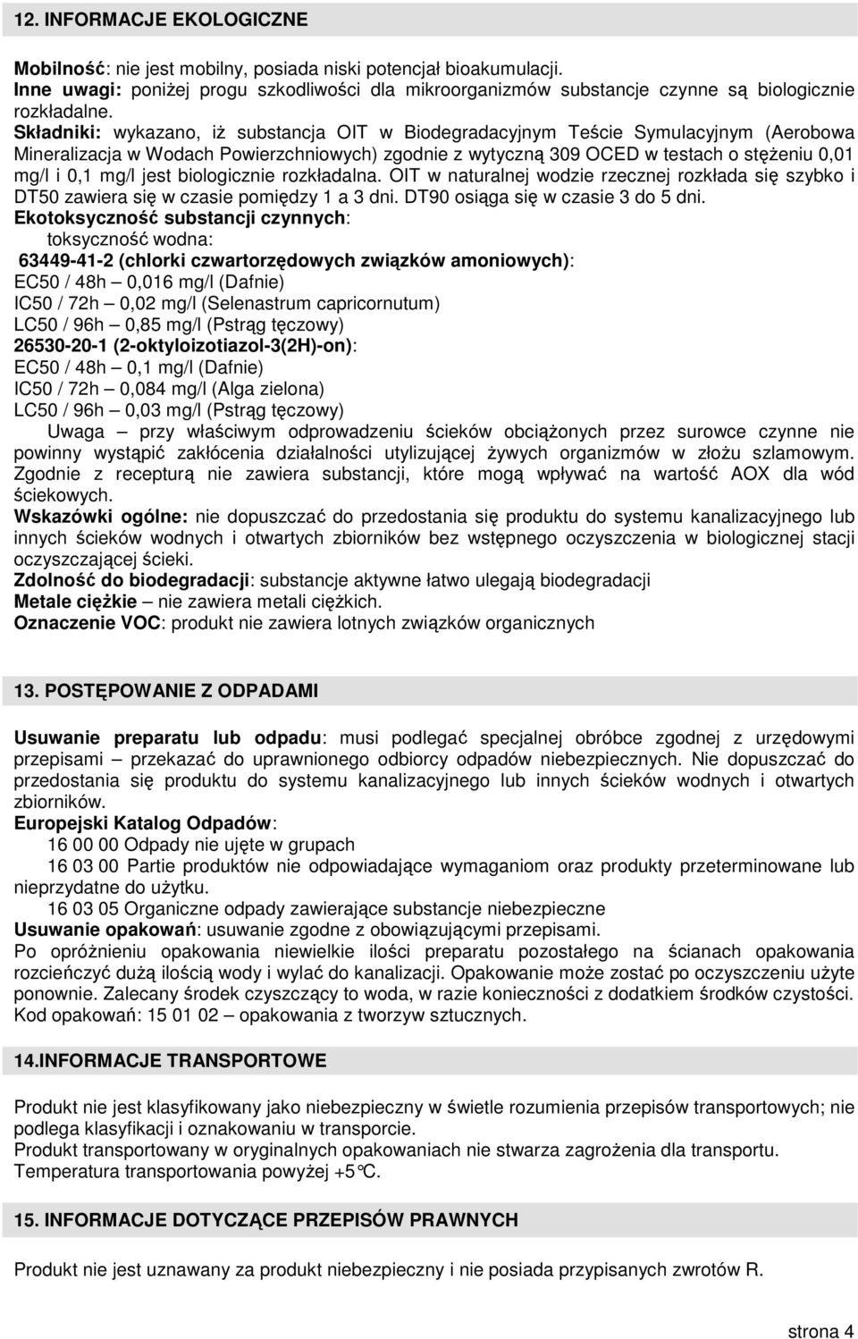 jest biologicznie rozkładalna. OIT w naturalnej wodzie rzecznej rozkłada się szybko i DT50 zawiera się w czasie pomiędzy 1 a 3 dni. DT90 osiąga się w czasie 3 do 5 dni.