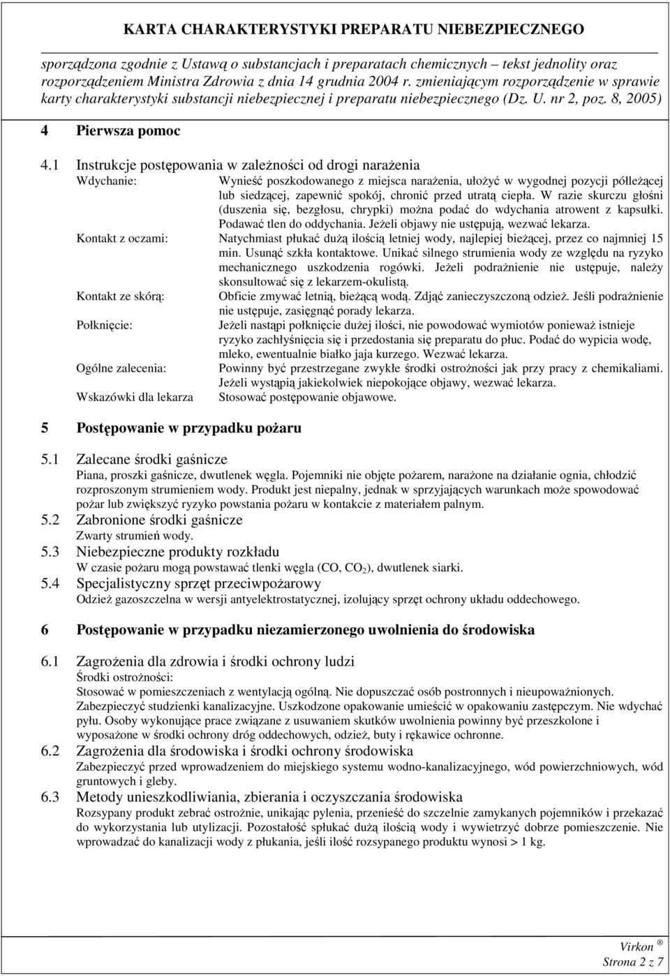 utratą ciepła. W razie skurczu głośni (duszenia się, bezgłosu, chrypki) można podać do wdychania atrowent z kapsułki. Podawać tlen do oddychania. Jeżeli objawy nie ustępują, wezwać lekarza.