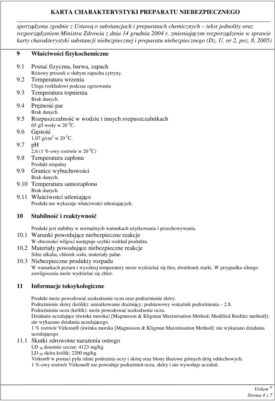 8 Temperatura zapłonu Produkt niepalny 9.9 Granice wybuchowości 9.10 Temperatura samozapłonu 9.11 Właściwości utleniające Produkt nie wykazuje właściwości utleniających.