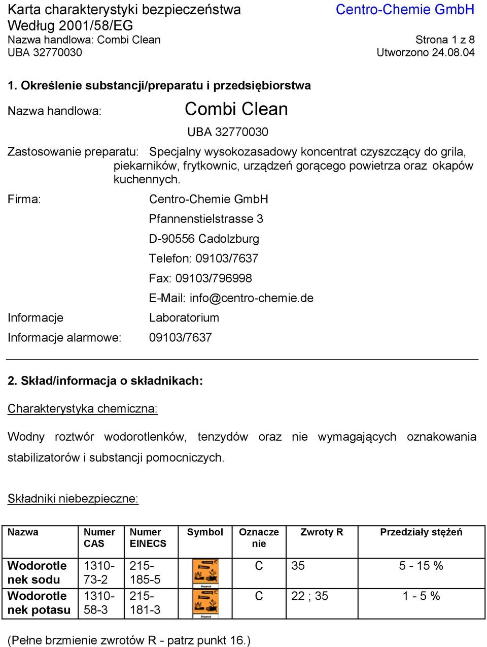 urządzeń gorącego powietrza oraz okapów kuchennych. Firma: Informacje Pfannenstielstrasse 3 D-90556 Cadolzburg Telefon: 09103/7637 Fax: 09103/796998 E-Mail: info@centro-chemie.