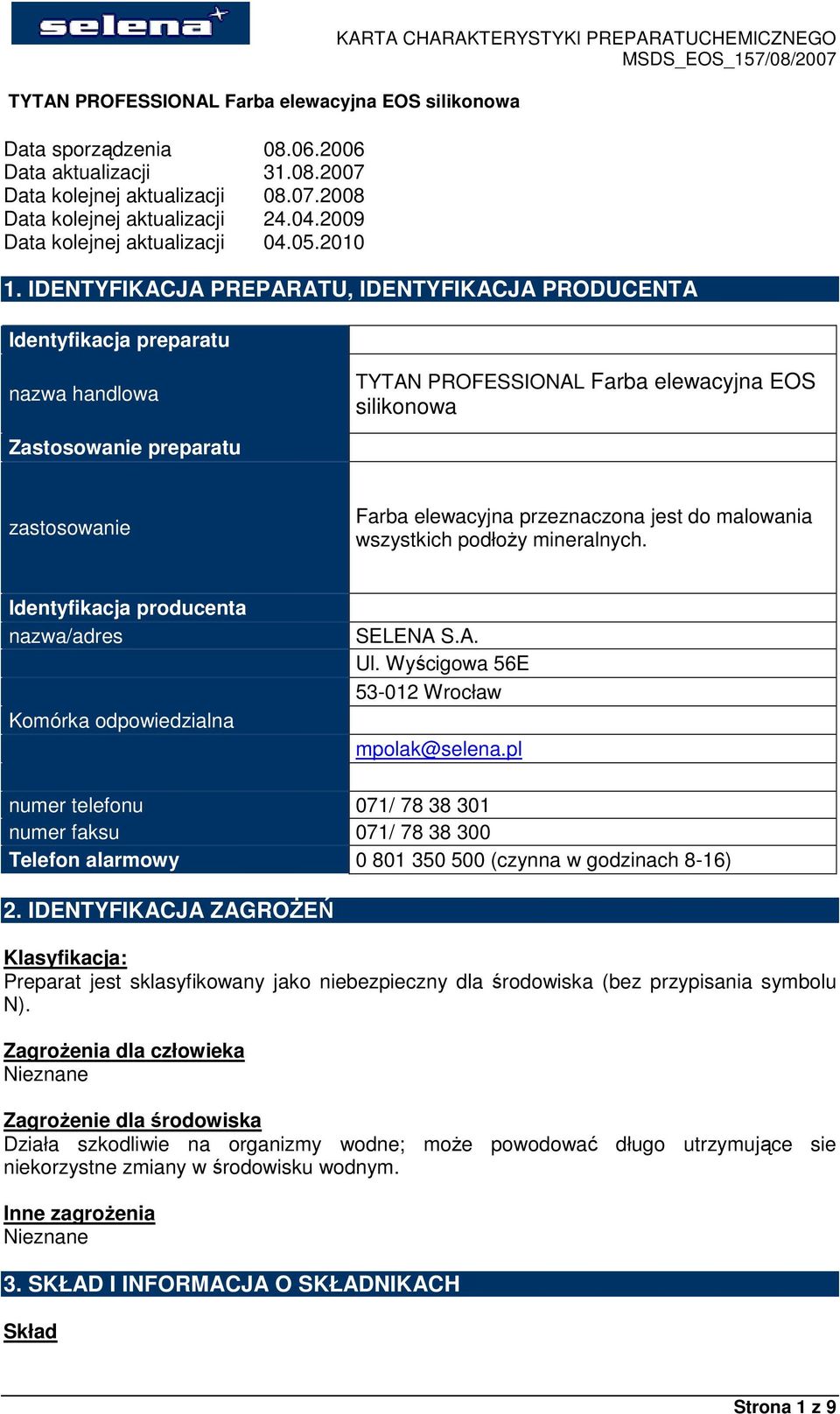 przeznaczona jest do malowania wszystkich podłoŝy mineralnych. Identyfikacja producenta nazwa/adres Komórka odpowiedzialna SELENA S.A. Ul. Wyścigowa 56E 53-012 Wrocław mpolak@selena.