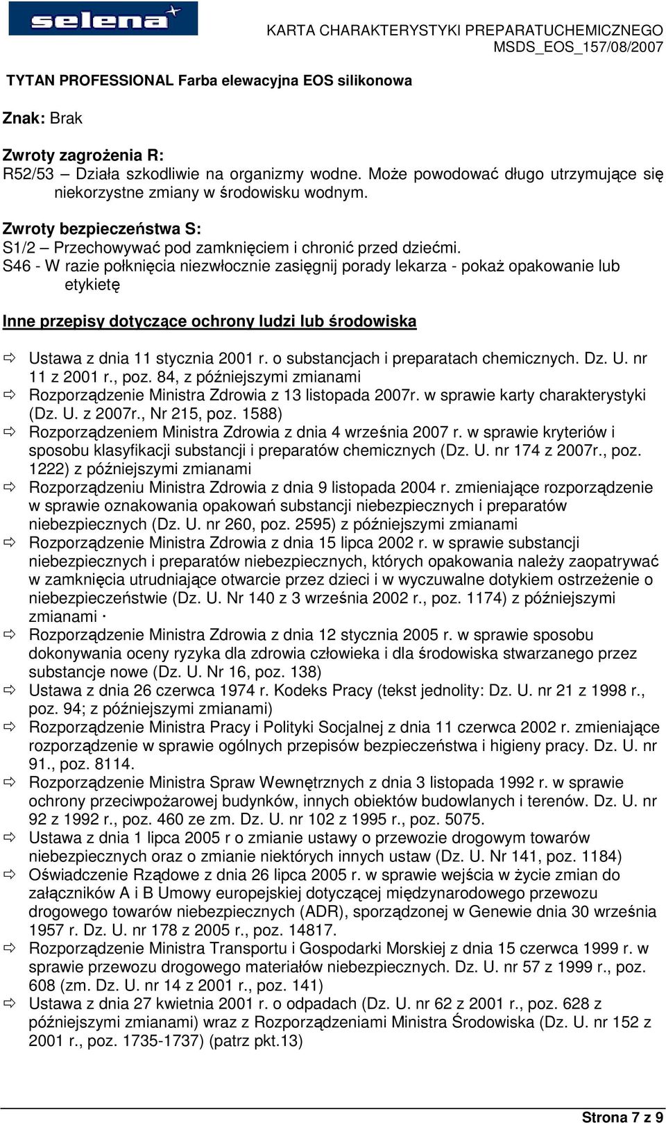 S46 - W razie połknięcia niezwłocznie zasięgnij porady lekarza - pokaŝ opakowanie lub etykietę Inne przepisy dotyczące ochrony ludzi lub środowiska Ustawa z dnia 11 stycznia 2001 r.