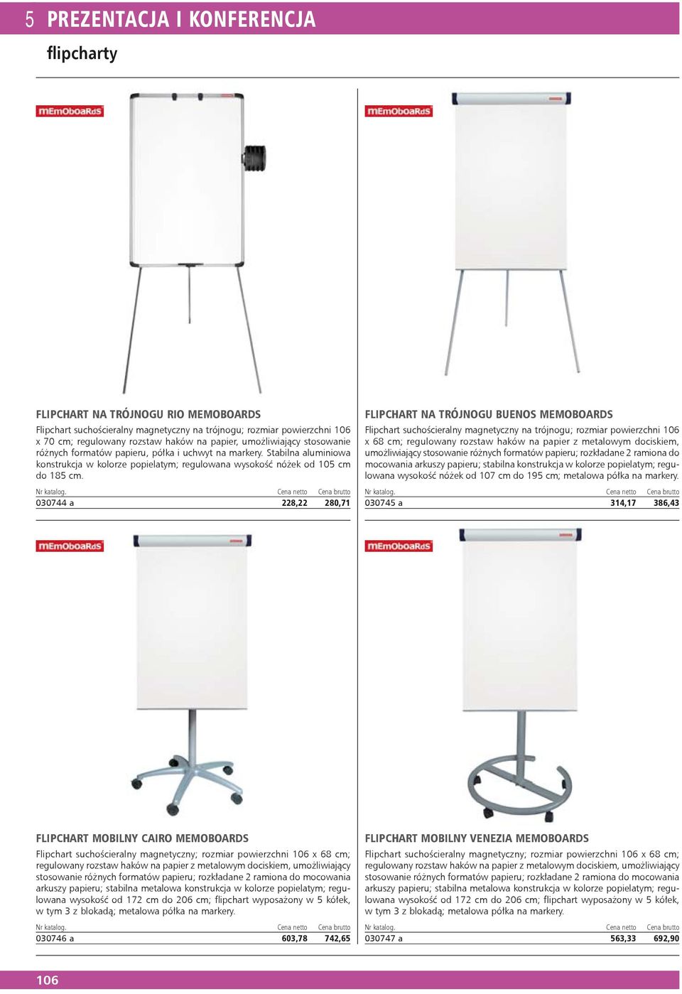 030744 a 228,22 280,71 FLIPCHART NA TRÓJNOGU BUENOS MEMOBOARDS Flipchart suchościeralny magnetyczny na trójnogu; rozmiar powierzchni 106 x 68 cm; regulowany rozstaw haków na papier z metalowym